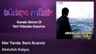 Abdullah Gelgeç Her Yerde Seni Ararım