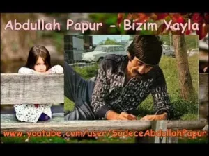 Abdullah Papur Bizim Yayla
