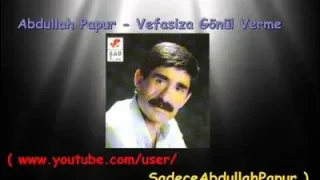 Abdullah Papur Vefasıza Gönül Verme