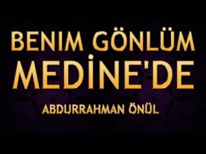 Abdurrahman Önül Benim Gönlüm Medine’de