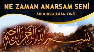 Abdurrahman Önül Ne Zaman Anarsam Seni