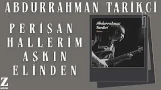 Abdurrahman Tarıkçı Perişan Hallerim Aşkın Elinden