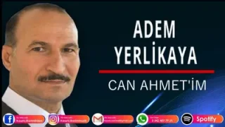 Adem Yerlikaya Can Ahmedim