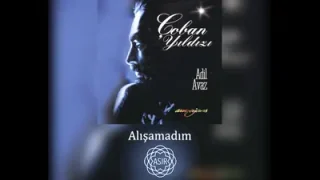 Adil Avaz Alışamadım