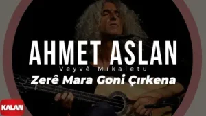 Ahmet Aslan Zere Mara Goni Çirkena