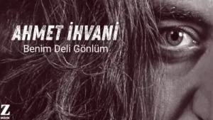 Ahmet İhvani Benim Deli Gönlüm