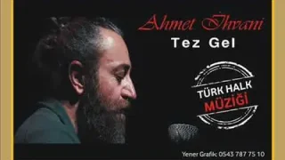 Ahmet İhvanî Tez Gel