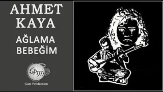 Ahmet Kaya Ağlama Bebeğim