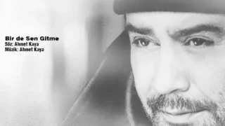 Ahmet Kaya Bir de Sen Gitme