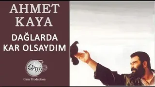 Ahmet Kaya Dağlarda Kar Olsaydım