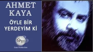 Ahmet Kaya Öyle Bir Yerdeyim Ki