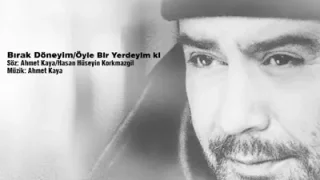 Ahmet Kaya Öyle Bir Yerdeyim Ki Bırak Döneyim