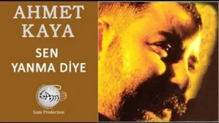 Ahmet Kaya Sen Yanma Diye