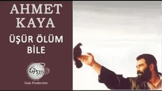 Ahmet Kaya Üşür Ölüm Bile
