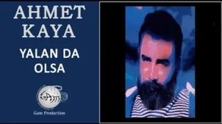 Ahmet Kaya Yalandan Olsa