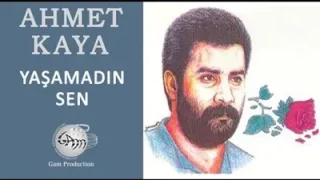 Ahmet Kaya Yaşamadın Sen