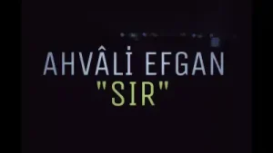 Ahvali Efgan – Sır