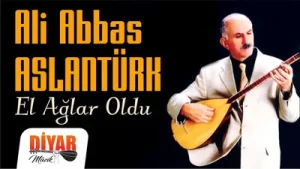 Ali Abbas Aslantürk - El Ağlar Oldu