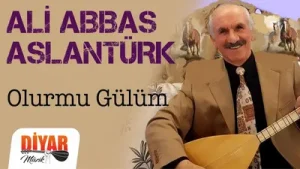 Ali Abbas Aslantürk Olur mu Gülüm