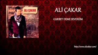 Ali Çakar Gurbet Deme Sevdiğim