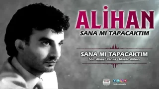 Alihan Sana Mı Tapacaktım