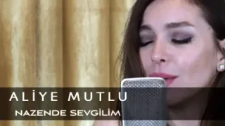 Aliye Mutlu Nazende Sevgilim