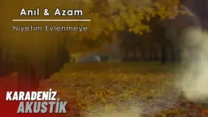 Anıl Azam Niyetim Evlenmeye