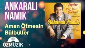 Ankaralı Namık – Aman Ötmesin Bülbüller