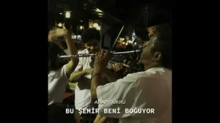 Arap Şükrü Bu Şehir Beni Boğuyor