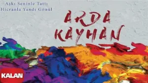 Arda Kayhan Aşkı Seninle Tattı Hicranla Yandı Gönül