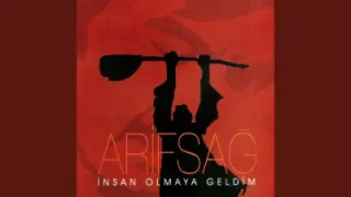 Arif Sağ İnsan Olmaya Geldim