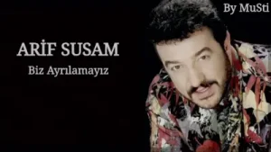 Arif Susam Biz Ayrılamayız
