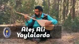 Ateş Ali Yaylalarım