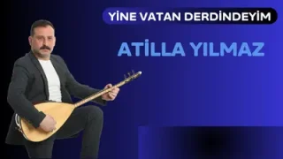 Atilla Yılmaz Yine Vatan Derdindeyim