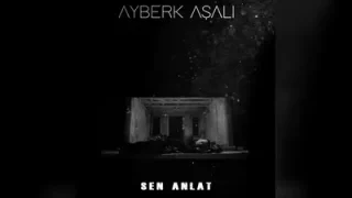 Ayberk Aşalı Sen Anlat