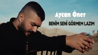 Aycan Öner Benim Seni Görmem Lazım