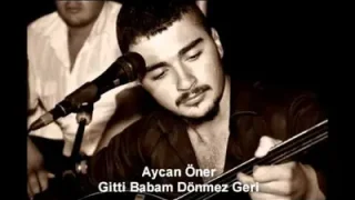 Aycan Öner Gitti Babam Dönmez Geri