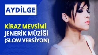 Aydilge Kiraz Mevsimi Slow Versiyon