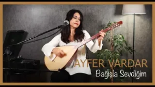 Ayfer Vardar Bağışla Sevdiğim
