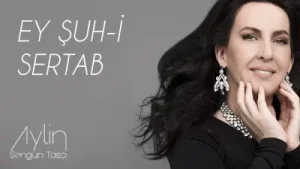 Aylin Şengün Taşçı Ey Şuh-i Sertab
