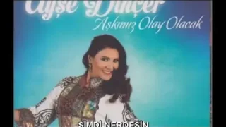 Ayşe Dinçer Şimdi Neredesin