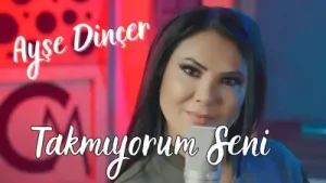 Ayşe Dinçer Takmıyorum Seni