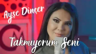 Ayşe Dinçer Takmıyorum Seni
