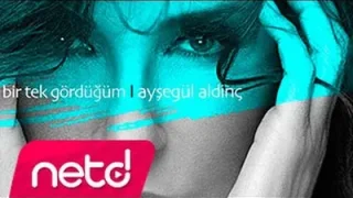 Ayşegül Aldinç Bir Tek Gördüğüm