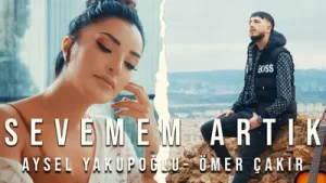 Aysel Yakupoğlu Ömer Çakır Sevemem Artık