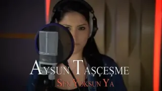 Aysun Taşçeşme Sen Yoksun Ya