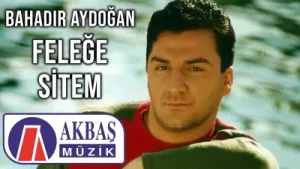 Bahadır Aydoğan Feleğe Sitem