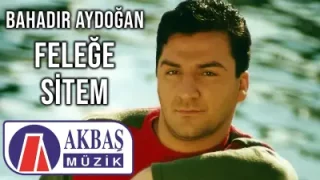 Bahadır Aydoğan Feleğe Sitem