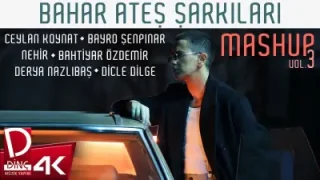 Bahar Ateş Şarkıları Mashup Vol 3