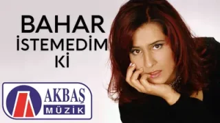 Bahar İstemedim Ki